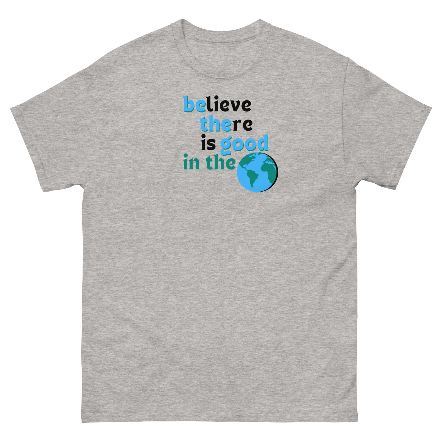 Men's Classic Tee - Believe There is Good in the World