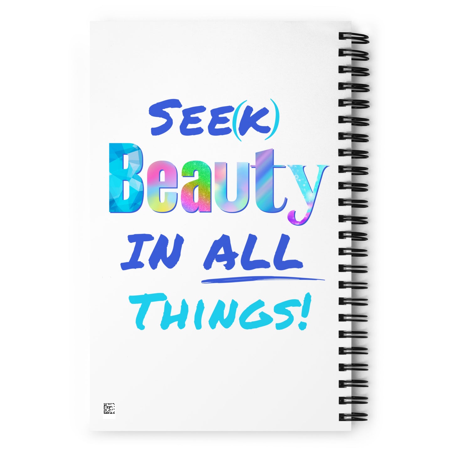 Spiral Notebook - Seek Beauty in All Things