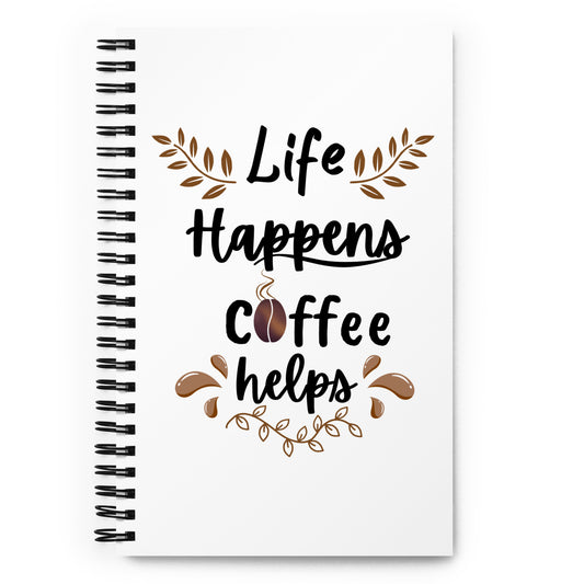 Spiral Notebook - Life Happens, Coffee Helps