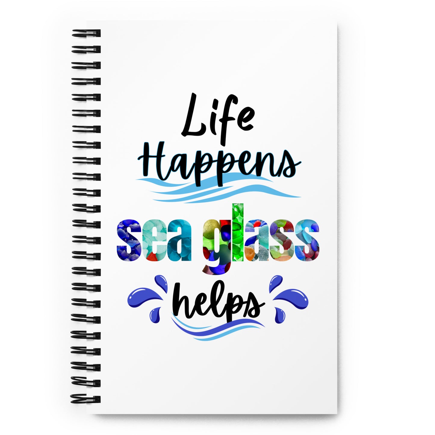 Spiral Notebook - Life Happens, Sea Glass Helps