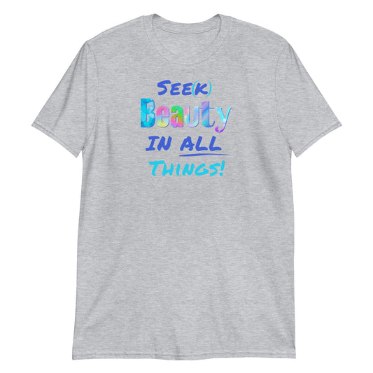 Short-Sleeve Unisex T-Shirt - Seek Beauty in All Things