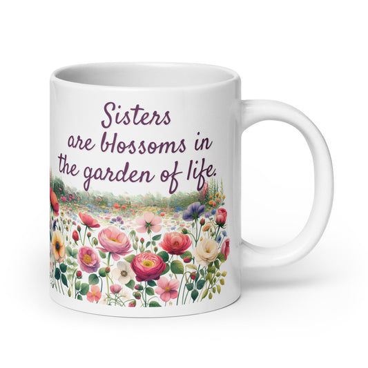 White Glossy Mug - Sisters are Blossoms in Garden of Life