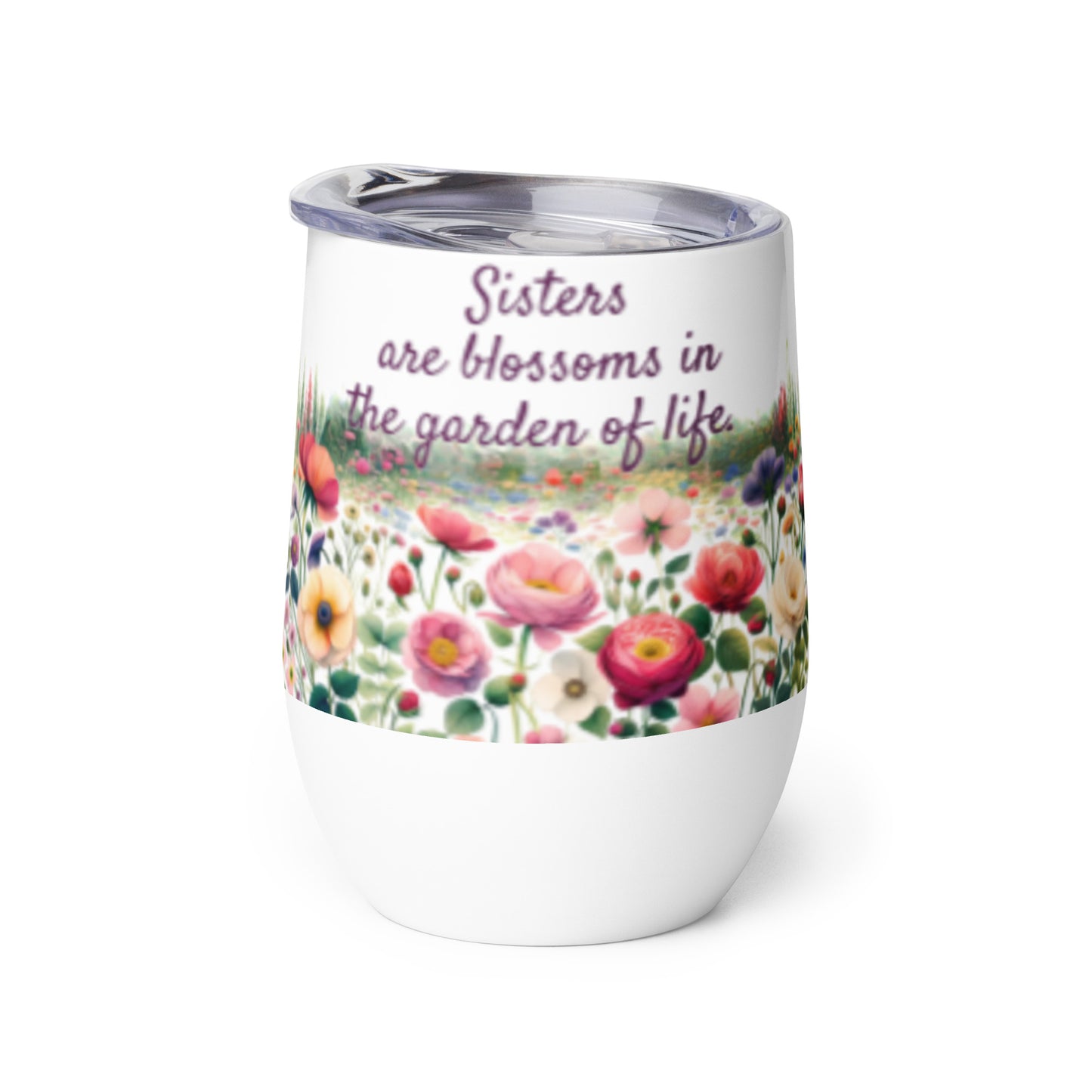 Wine Tumbler - Sisters are Blossoms in the Garden of Life