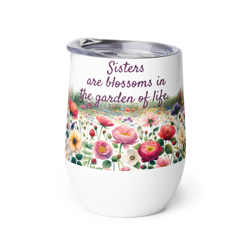 Wine Tumbler - Sisters are Blossoms in the Garden of Life