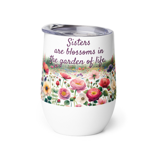 Wine Tumbler - Sisters are Blossoms in the Garden of Life