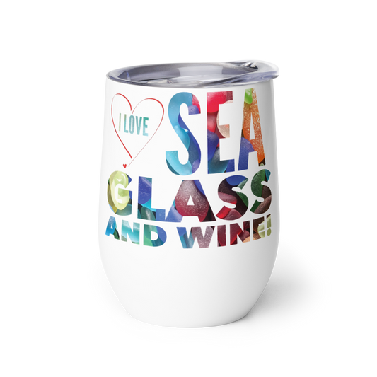 Wine Tumbler - I Love Sea Glass and Wine!