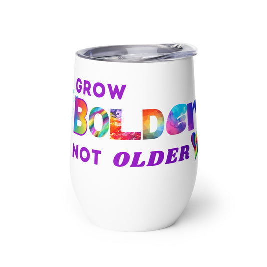 Wine Tumbler - Grow Bolder Not Older!