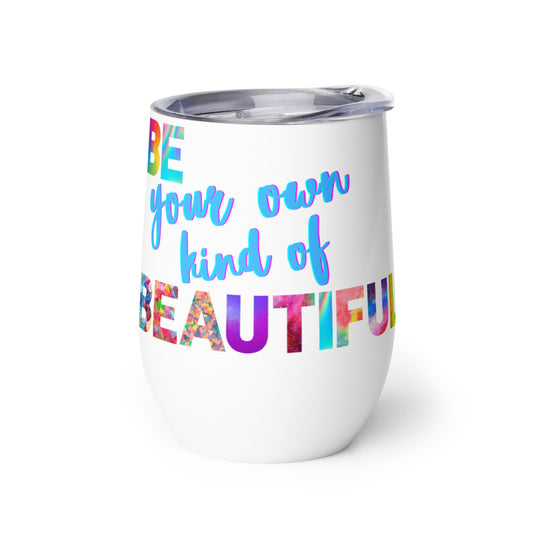 Wine Tumbler - BE Your Own Kind of Beautiful!