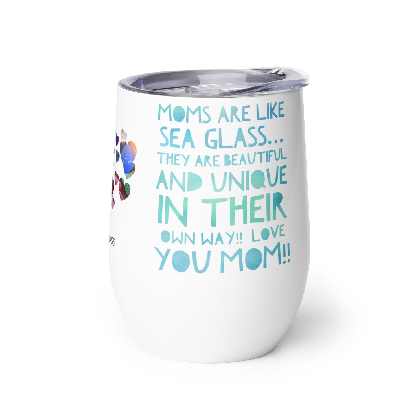 Wine Tumbler - Moms are Like Sea Glass... (Green letters)