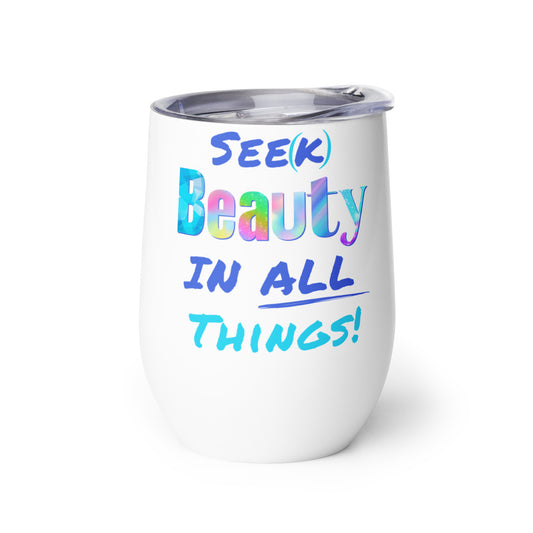 Wine Tumbler- Seek Beauty in All Things