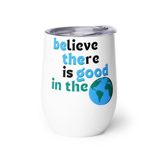 Wine Tumbler - Believe There is Good