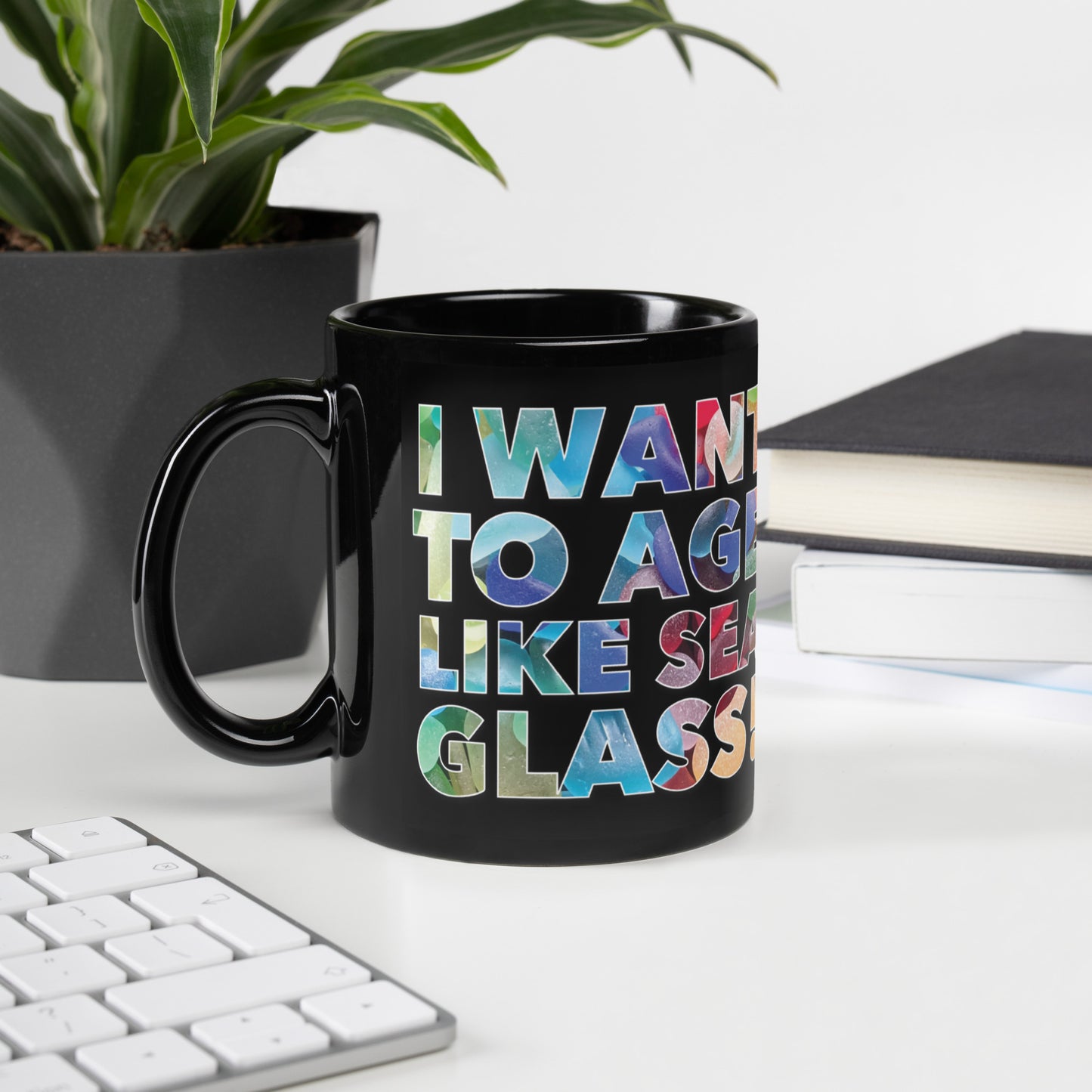 Black Glossy Mug - I Want to Age Like Sea Glass