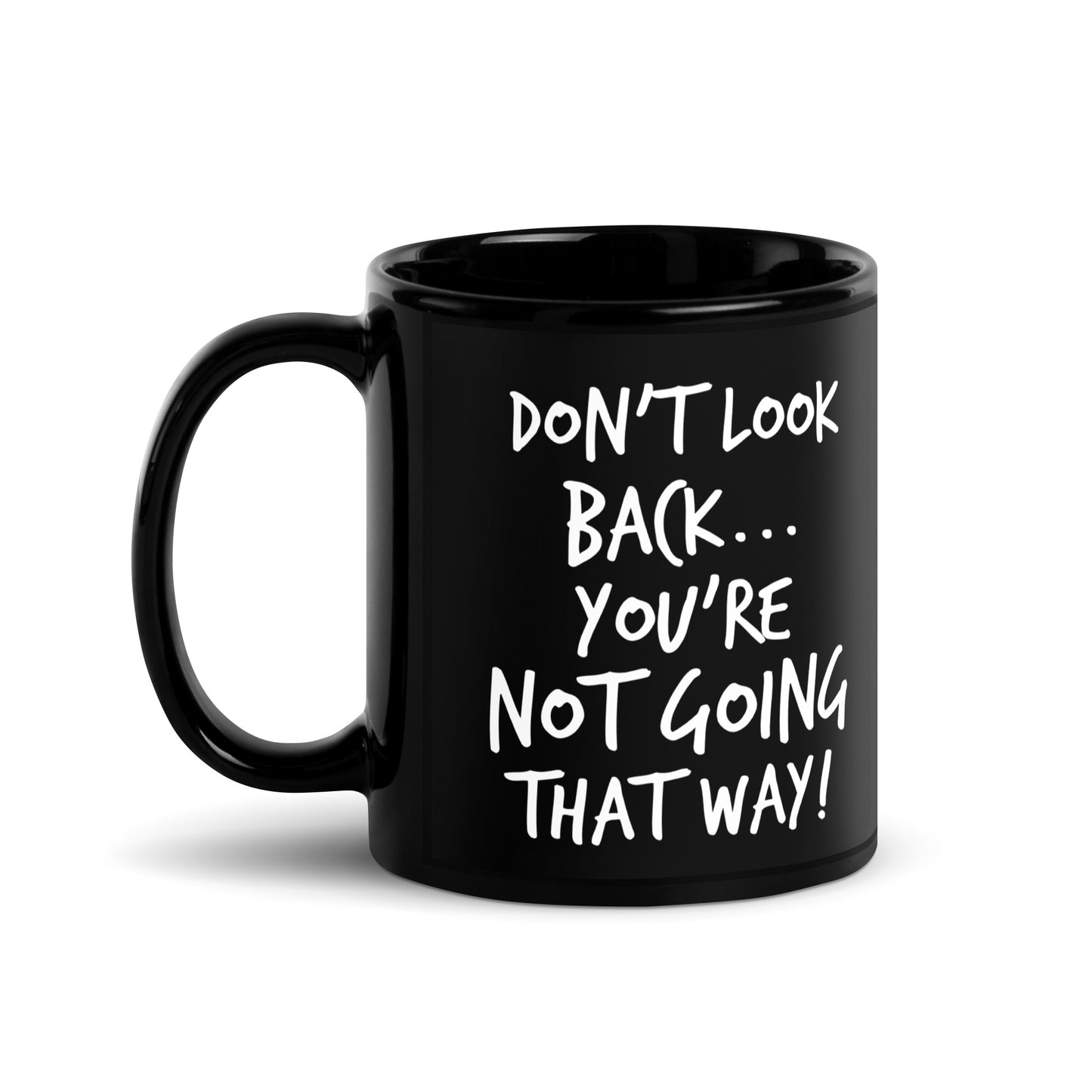 Black Glossy Mug - Don't Look Back, You're Not Going That Way!