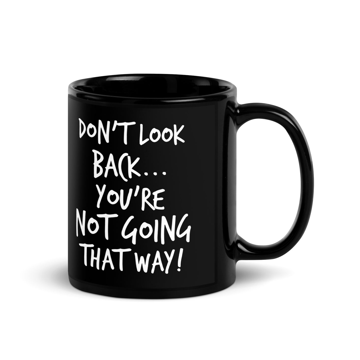 Black Glossy Mug - Don't Look Back, You're Not Going That Way!