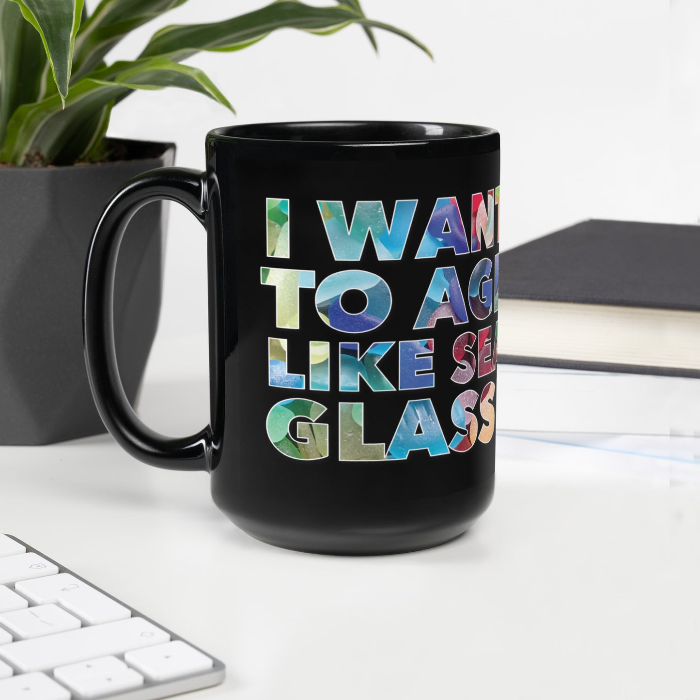 Black Glossy Mug - I Want to Age Like Sea Glass