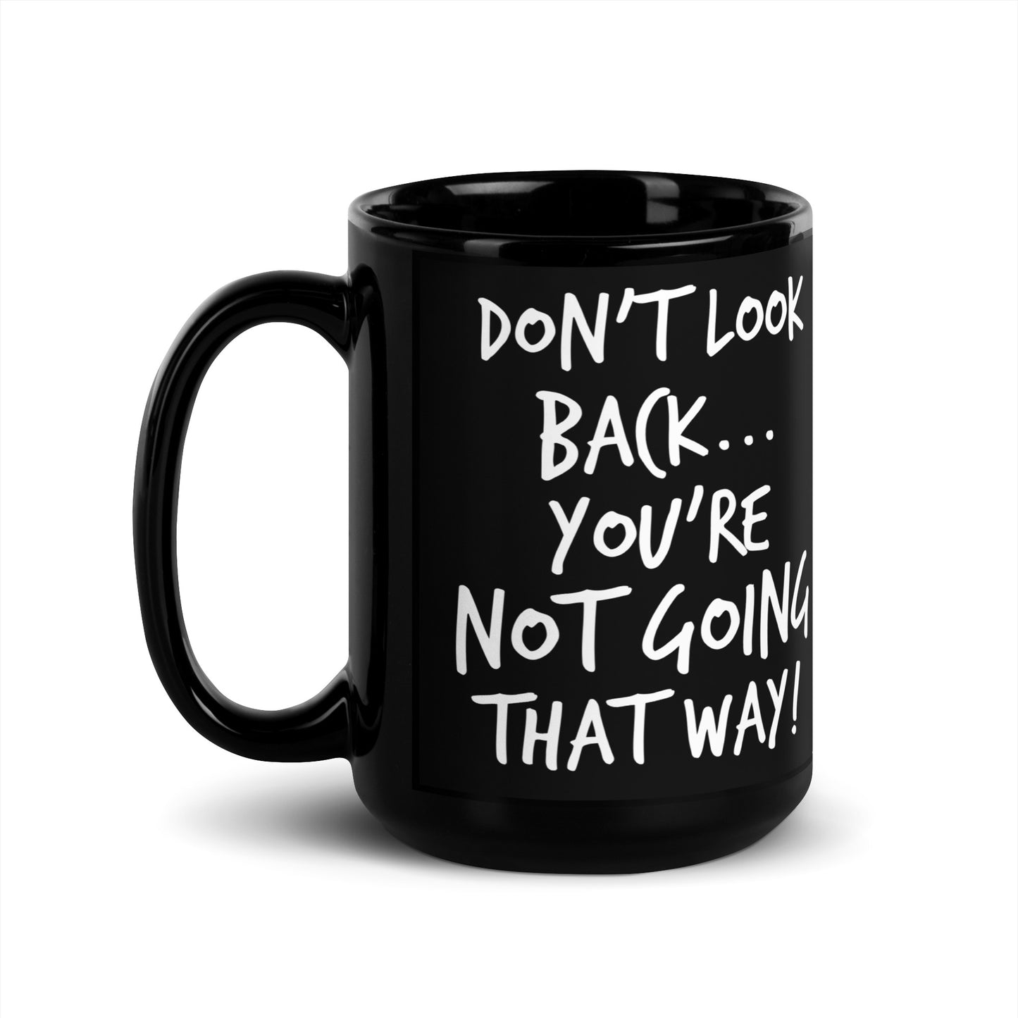 Black Glossy Mug - Don't Look Back, You're Not Going That Way!