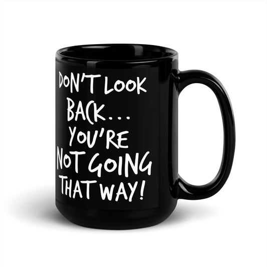 Black Glossy Mug - Don't Look Back, You're Not Going That Way!